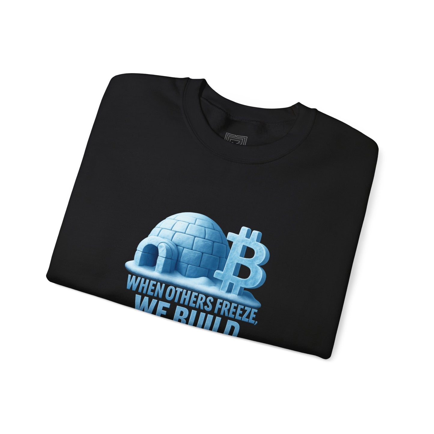 When Others Freeze, We Build Sweatshirt: "The Igloo Constructor Masterpiece"