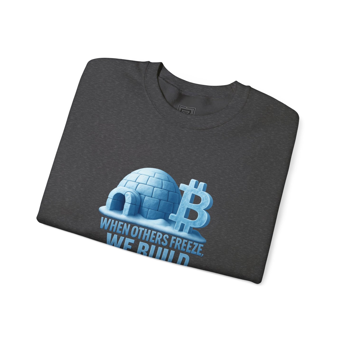 When Others Freeze, We Build Sweatshirt: "The Igloo Constructor Masterpiece"