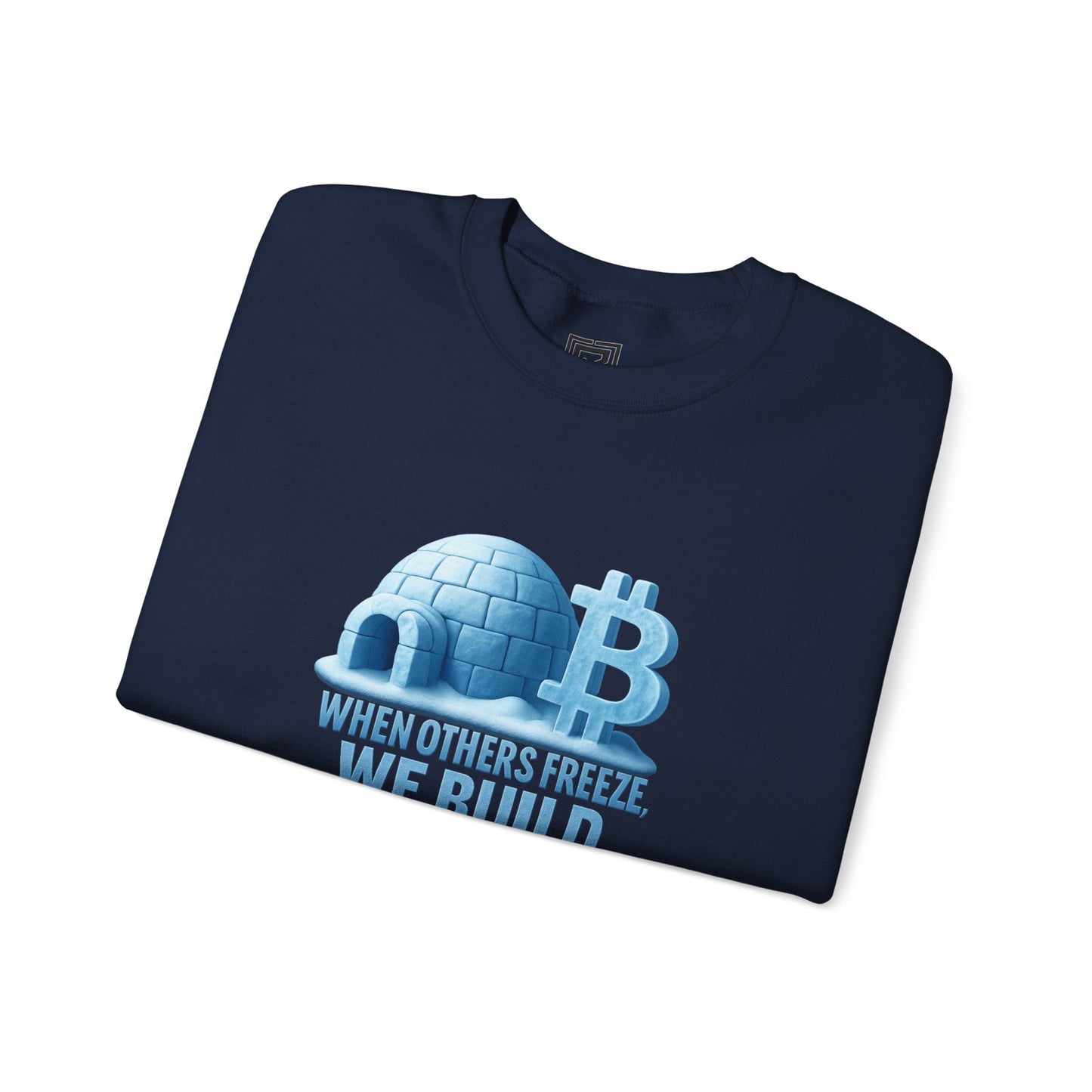 When Others Freeze, We Build Sweatshirt: "The Igloo Constructor Masterpiece"